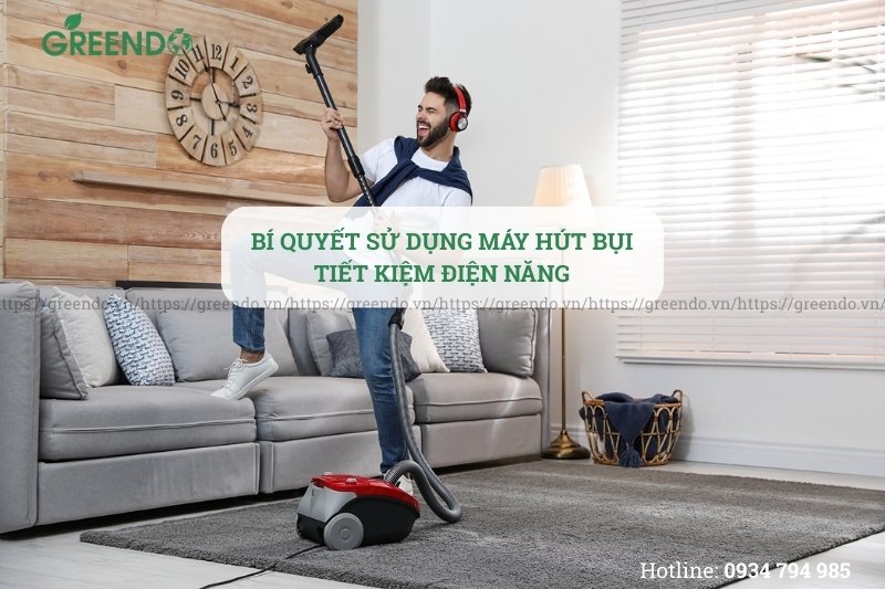 Bí quyết để dùng máy hút bụi tiết kiệm điện năng