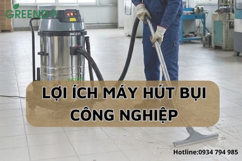 Lợi ích máy hút bụi công nghiệp trong đời sống